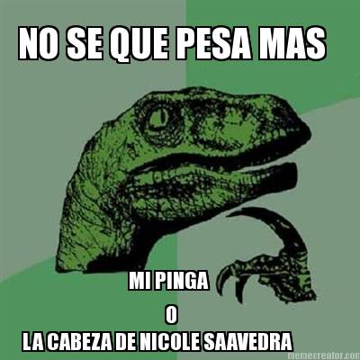 no-se-que-pesa-mas-mi-pinga-o-la-cabeza-de-nicole-saavedra