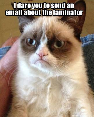 i-dare-you-to-send-an-email-about-the-laminator