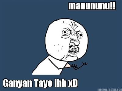 manununu-ganyan-tayo-ihh-xd