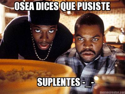 osea-dices-que-pusiste-suplentes-_-