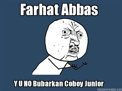 farhat-abbas-y-u-no-bubarkan-coboy-junior
