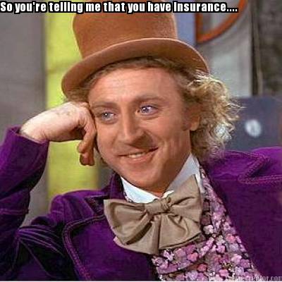 so-youre-telling-me-that-you-have-insurance