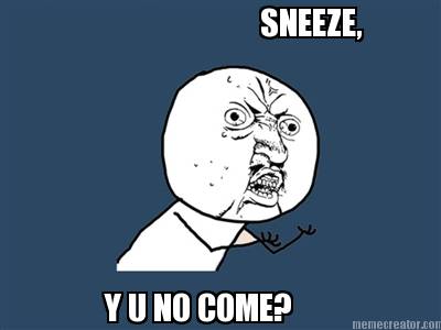 sneeze-y-u-no-come
