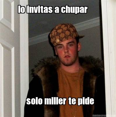 lo-invitas-a-chupar-solo-miller-te-pide