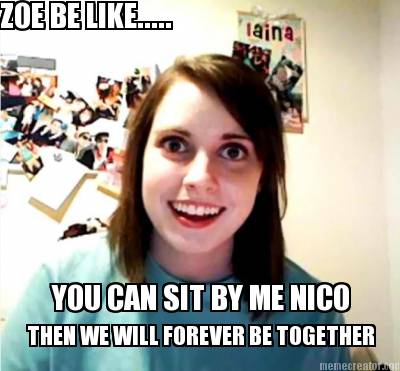 zoe-be-like.....-you-can-sit-by-me-nico-then-we-will-forever-be-together