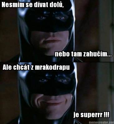 nesmm-se-dvat-dol-nebo-tam-zahum...-ale-chct-z-mrakodrapu-je-superrr-