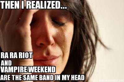 then-i-realized...-ra-ra-riot-and-vampire-weekend-are-the-same-band-in-my-head2