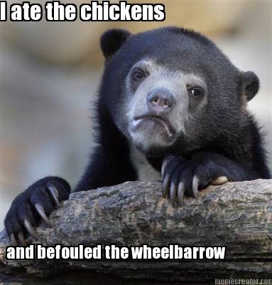 i-ate-the-chickens-and-befouled-the-wheelbarrow