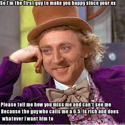 so-im-the-first-guy-to-make-you-happy-since-your-ex-please-tell-me-how-you-miss-