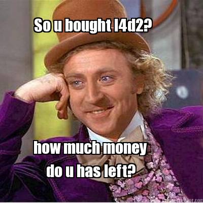 so-u-bought-l4d2-how-much-money-do-u-has-left