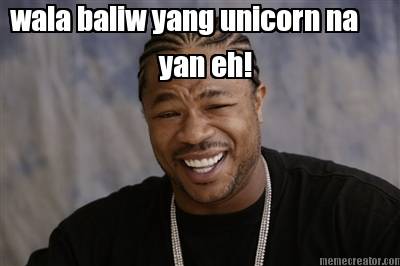 wala-baliw-yang-unicorn-na-yan-eh