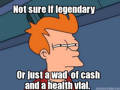 not-sure-if-legendary-or-just-a-wad-of-cash-and-a-health-vial