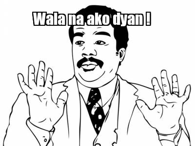 wala-na-ako-dyan-