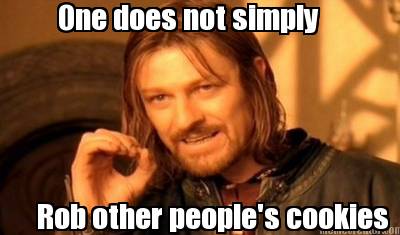 rob-other-peoples-cookies-one-does-not-simply