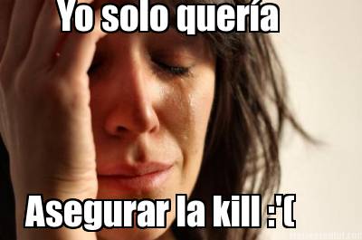 yo-solo-quera-asegurar-la-kill-