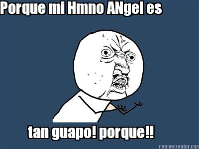 porque-mi-hmno-angel-es-tan-guapo-porque