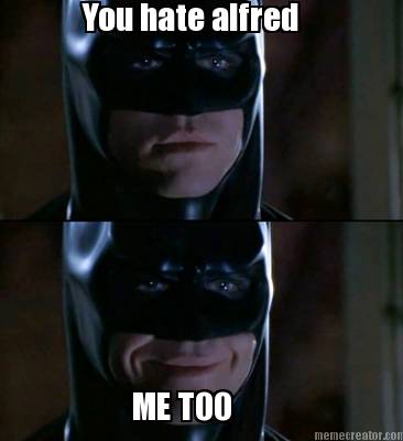 me-too-you-hate-alfred
