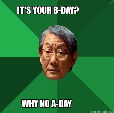 its-your-b-day-why-no-a-day