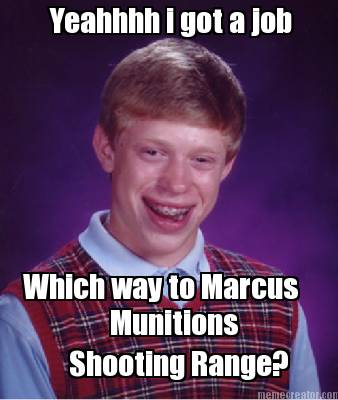 yeahhhh-i-got-a-job-which-way-to-marcus-munitions-shooting-range
