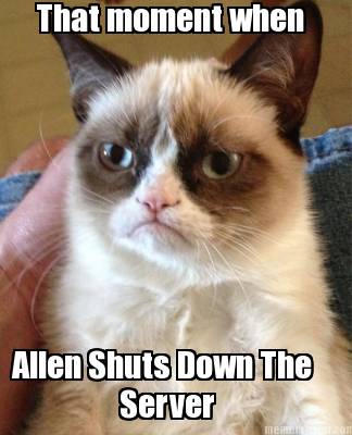 that-moment-when-allen-shuts-down-the-server