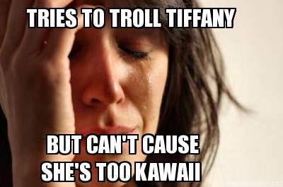 tries-to-troll-tiffany-but-cant-cause-shes-too-kawaii