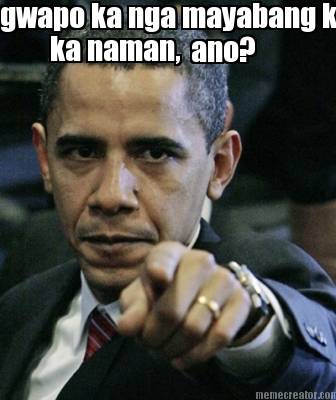 gwapo-ka-nga-mayabang-ka-ka-naman-ano