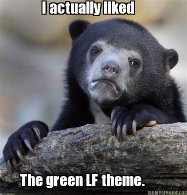 i-actually-liked-the-green-lf-theme