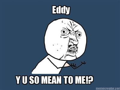 eddy-y-u-so-mean-to-me4