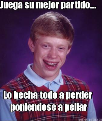 juega-su-mejor-partido...-lo-hecha-todo-a-perder-poniendose-a-peliar