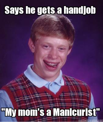 says-he-gets-a-handjob-my-moms-a-manicurist
