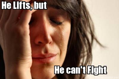 he-lifts-but-he-cant-fight