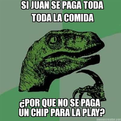 si-juan-se-paga-toda-por-que-no-se-paga-un-chip-para-la-play-toda-la-comida