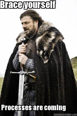 brace-yourself-processes-are-coming6