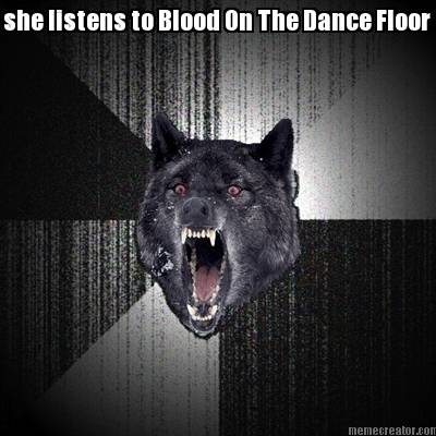 she-listens-to-blood-on-the-dance-floor