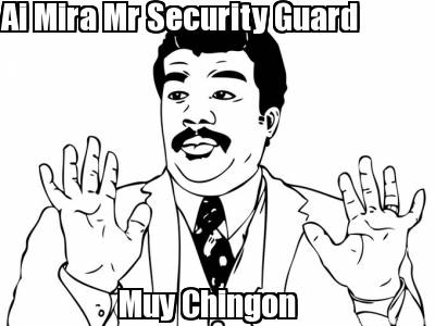 ai-mira-mr-security-guard-muy-chingon