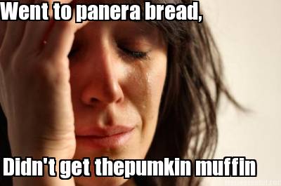 went-to-panera-bread-didnt-get-thepumkin-muffin