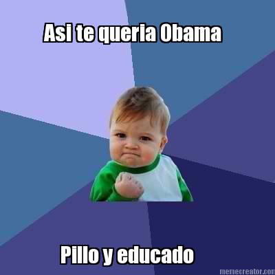 asi-te-queria-obama-pillo-y-educado