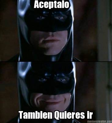 aceptalo-tambien-quieres-ir