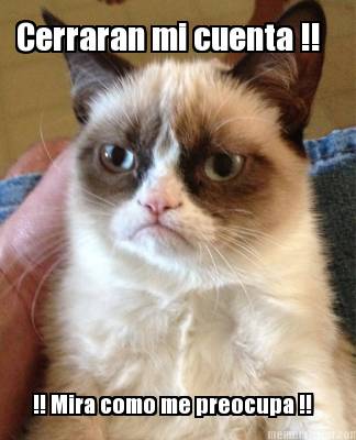 cerraran-mi-cuenta-mira-como-me-preocupa-