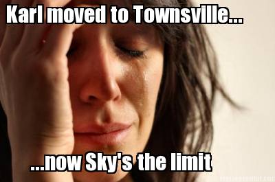 karl-moved-to-townsville...-...now-skys-the-limit