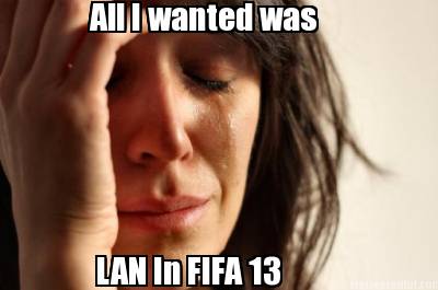 all-i-wanted-was-lan-in-fifa-13
