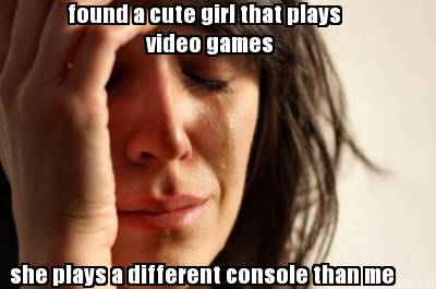 found-a-cute-girl-that-plays-video-games-she-plays-a-different-console-than-me