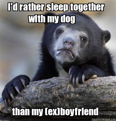 id-rather-sleep-together-with-my-dog-than-my-exboyfriend