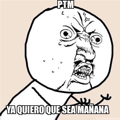 ptm-ya-quiero-que-sea-maana