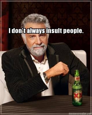 i-dont-always-insult-people