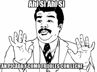 ahi-si-ahi-si-tan-picada-y-como-frijoles-con-leche