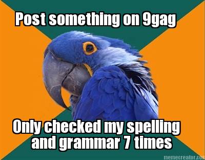 post-something-on-9gag-only-checked-my-spelling-and-grammar-7-times