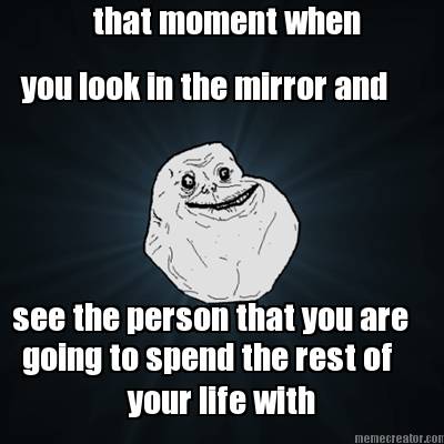 that-moment-when-you-look-in-the-mirror-and-see-the-person-that-you-are-going-to