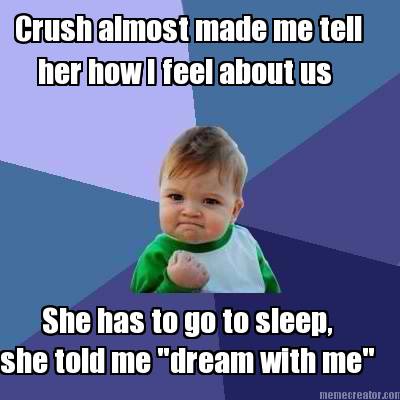 crush-almost-made-me-tell-her-how-i-feel-about-us-she-has-to-go-to-sleep-she-tol