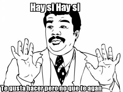te-gusta-hacer-pero-no-que-te-agan-hay-si-hay-si